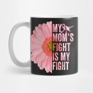 My Moms Fight Is My Fight Breast Cancer Awareness Flower Mug